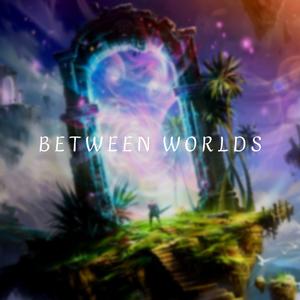 Between Worlds