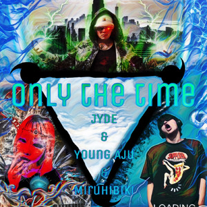Only the time (feat. Young Aju & miruhibiki)