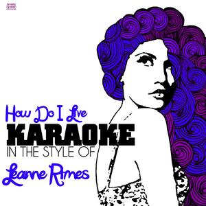 How Do I Live (In the Style of Leanne Rimes) [Karaoke Version]