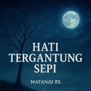 Hati tergantung sepi
