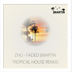 Faded (MARTIN Tropical House Remix)
