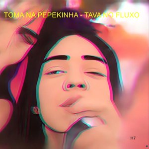 Toma na Pepekinha / Tava no Fluxo (feat. Mc Pikachu & MC Rogê)