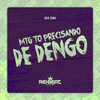 DJ DN - Mtg Tô Precisando de Dengo