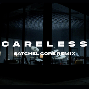 Careless (Satchel Gore Remix)