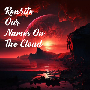 Rewrite Our Names on the Cloud