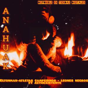 Anahuak (feat. Elton man atletas campesinos & leones negros)