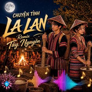 Chuyện Tình La Lan (Remix)
