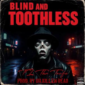 BLIND AND TOOTHLESSS