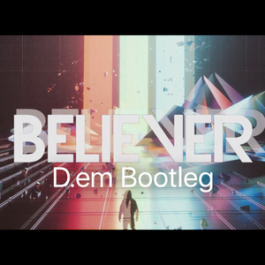 Believer(D.em Bootleg)