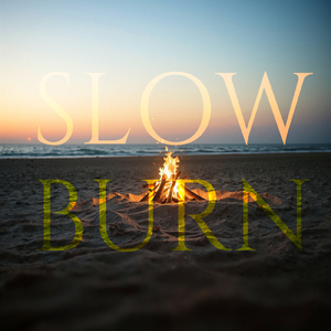 SLOW BURN
