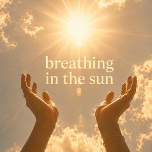 Breathing In The Sun
