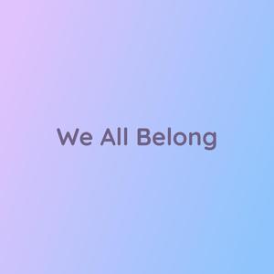 We All Belong