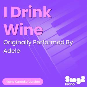 I Drink Wine (Originally Performed by Adele) (Piano Karaoke Version)