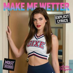 Make Me Wetter (feat. Anita Fingarin)