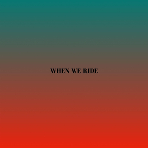 When We Ride