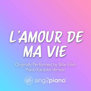 L'AMOUR DE MA VIE (Shortened) [Originally Performed by Billie Eilish] (Piano Karaoke Version)