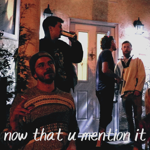 Now That U Mention It