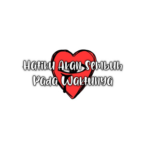 Hatiku Akan Sembuh Pada Waktunya