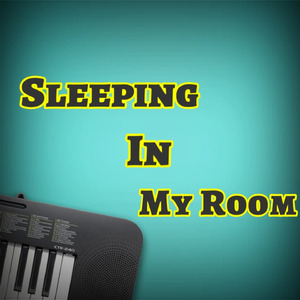 Sleeping in My Room
