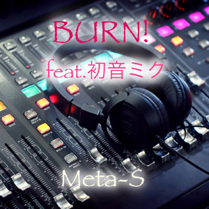BURN! (feat. 初音ミク)