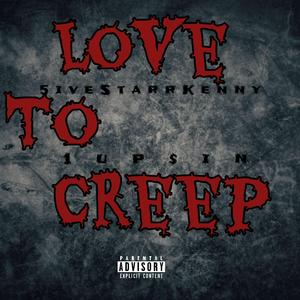 Love To Creep (feat. 1up$in)