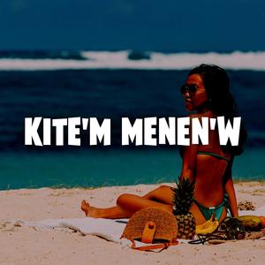 KITE'M MENEN'W