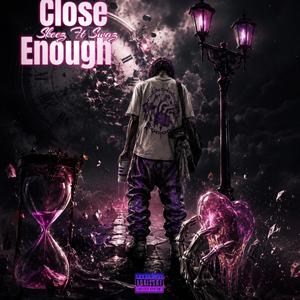 Close Enough (feat. Swaz)