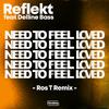 Reflekt - Need To Feel Loved (Ros T Remix)