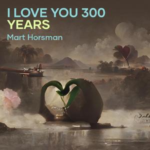 I Love You 300 Years (-)