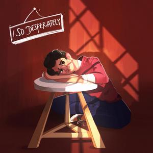 I so desperately