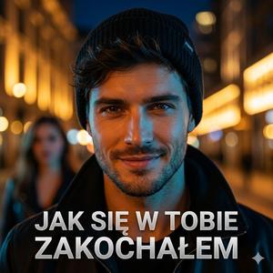 Jak się w tobie zakochałem