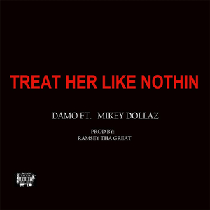 Treat Her Like Nothin (feat. Mikey Dollaz)