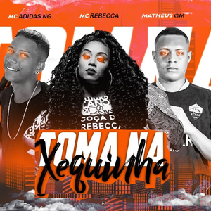 Toma na Xequinha (feat. Mc Rebecca)