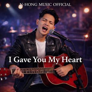 I Gave You My Heart – N-Hong Music Official | Official Music Video