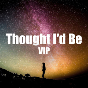 Thought I'd Be (VIP)