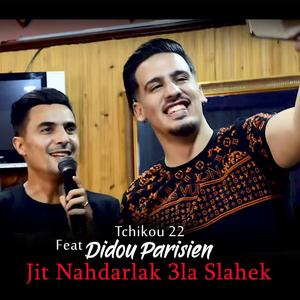 Jit Nahdarlak 3la Slahek (feat. Didou Parisien)