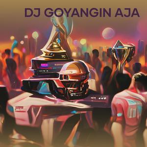 Dj Goyangin Aja