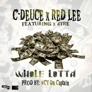 Whole Lotta (feat. C-Deuce, Red Lee & 4Tre)