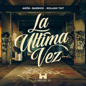 La Ultima Vez (feat. Aròn, Barrios & Rolanx Tmt)
