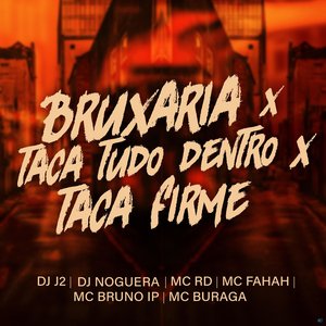 Bruxaria X Taca Tudo Dentro X Taca Firme (feat. MC Fahah, Mc Rd, MC Buraga, MC Bruno IP)