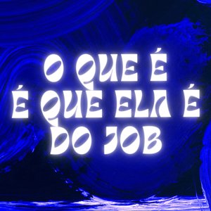 O Que É Que Ela É do Job