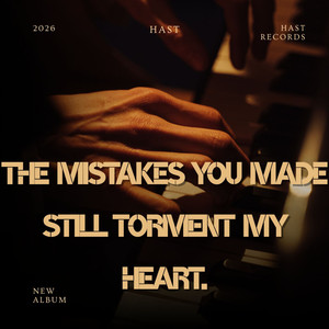 The mistakes you made still torment my heart