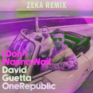 David Guetta-I Don't Wanna Wait (ZEKA Remix)