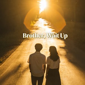 Brother, Wait Up