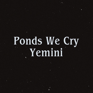 Ponds We Cry