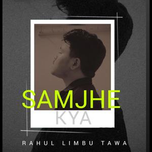 SAMJHE KYA