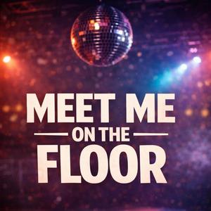 Meet me on the floor