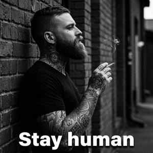 Stay human
