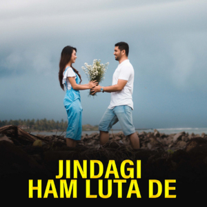 Jindagi Ham Luta De