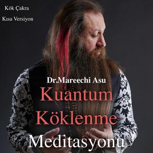 Dr.Mareechi Asu Kuantum Köklenme (Kök Çakra) Meditasyonu-Kısa Versiyon
